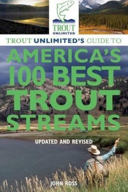 John Ross - Trout Unlimited's Guide to America's 100 Best Trout Streams, Updated and Revised - 9780762780310 - V9780762780310