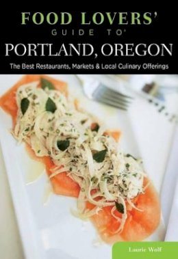 Laurie Wolf - Food Lovers' Guide to Portland, Oregon - 9780762792139 - V9780762792139