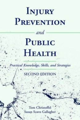 Tom Christoffel - Injury Prevention and Public Health: Practical Knowledge, Skills, and Strategies: Practical Knowledge, Skills, and Strategies - 9780763733926 - V9780763733926