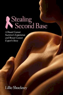 Lillie Shockney - Stealing Second Base: A Breast Cancer Survivor's Experience and Breast Cancer Expert's Story - 9780763745097 - V9780763745097