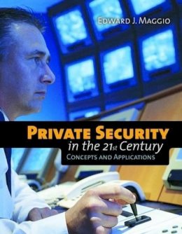 Edward J. Maggio - Private Security in the 21st Century: Concepts and Applications - 9780763751906 - V9780763751906