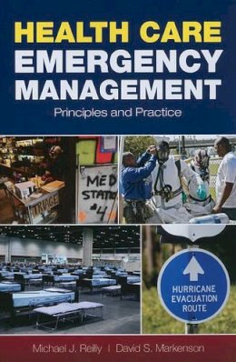 David S. Markenson Michael J. Reilly - Health Care Emergency Management: Principles and Practice - 9780763755133 - V9780763755133