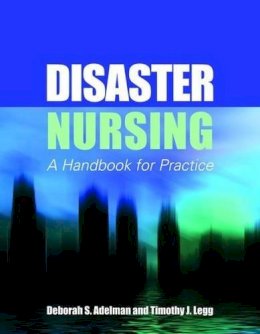 Adelman, Deborah S, Legg, Timothy J - Disaster Nursing: A Handbook For Practice - 9780763758448 - V9780763758448