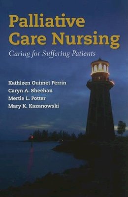 Ouimet Perrin, Kathleen, Sheehan, Caryn A., Potter, Mertie L., Kazanowski, Mary K. - Palliative Care Nursing - 9780763773847 - V9780763773847