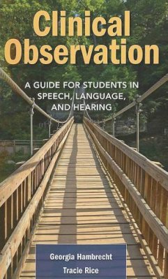 Hambrecht, Georgia, Rice, Tracie - Clinical Observation: A Guide for Students in Speech, Language, and Hearing - 9780763776510 - V9780763776510