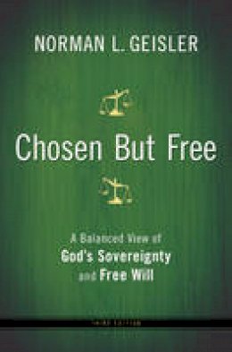 Norman L. Geisler - Chosen But Free: A Balanced View of God´s Sovereignty and Free Will - 9780764208447 - V9780764208447