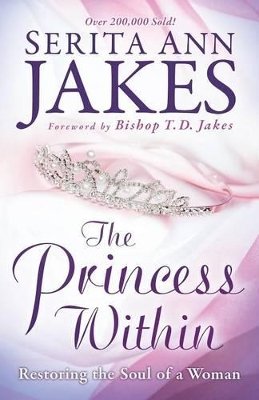 Serita Ann Jakes - The Princess Within – Restoring the Soul of a Woman - 9780764208492 - V9780764208492