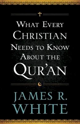 James R. White - What Every Christian Needs to Know About the Qur`an - 9780764209765 - V9780764209765