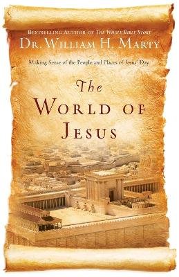 Dr. William H. Marty - The World of Jesus – Making Sense of the People and Places of Jesus` Day - 9780764210839 - V9780764210839