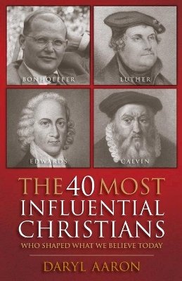 Daryl Aaron - The 40 Most Influential Christians . . . Who Shaped What We Believe Today - 9780764210846 - V9780764210846