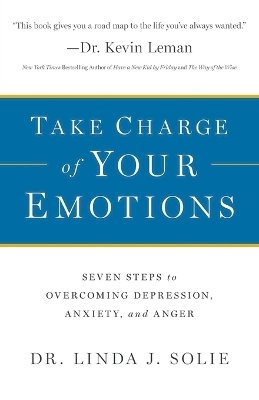 Dr. Linda J. Solie - Take Charge of Your Emotions – Seven Steps to Overcoming Depression, Anxiety, and Anger - 9780764211133 - V9780764211133