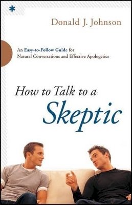 Donald J. Johnson - How to Talk to a Skeptic – An Easy–to–Follow Guide for Natural Conversations and Effective Apologetics - 9780764211225 - V9780764211225