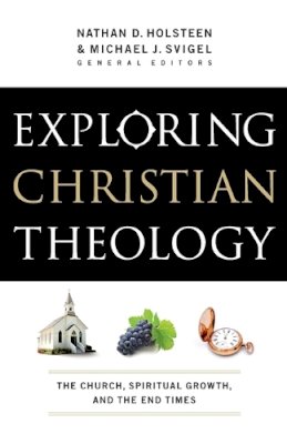 Michael J. Svigel - Exploring Christian Theology – The Church, Spiritual Growth, and the End Times - 9780764211294 - V9780764211294