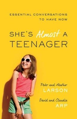 Heather Larson - She`s Almost a Teenager – Essential Conversations to Have Now - 9780764211362 - V9780764211362