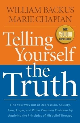 William Backus - Telling Yourself the Truth – Find Your Way Out of Depression, Anxiety, Fear, Anger, and Other Common Problems by Applying the Principles of Misb - 9780764211935 - V9780764211935