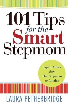 Laura Petherbridge - 101 Tips for the Smart Stepmom – Expert Advice From One Stepmom to Another - 9780764212215 - V9780764212215