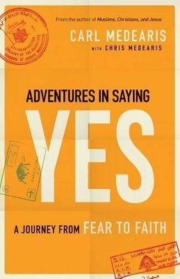 Carl Medearis - Adventures in Saying Yes: A Journey from Fear to Faith - 9780764212857 - V9780764212857