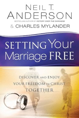 Neil T. Anderson - Setting Your Marriage Free – Discover and Enjoy Your Freedom in Christ Together - 9780764213908 - V9780764213908