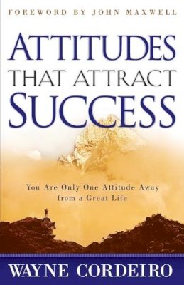 Cordeiro, Wayne, Dr - Attitudes That Attract Success - 9780764214486 - V9780764214486