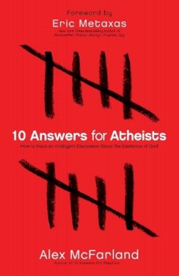 Alex McFarland - 10 Answers for Atheists – How to Have an Intelligent Discussion About the Existence of God - 9780764215131 - V9780764215131