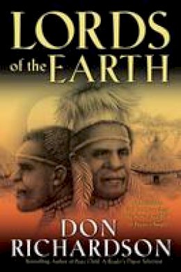 Don Richardson - Lords of the Earth: An Incredible but True Story from the Stone-Age Hell of Papua´s Jungle - 9780764215605 - V9780764215605