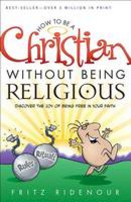 Fritz Ridenour - How to be a Christian Without Being Religious - 9780764215636 - V9780764215636