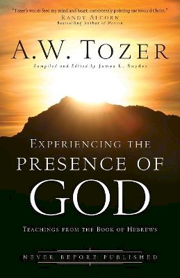 A.W. Tozer - Experiencing the Presence of God – Teachings from the Book of Hebrews - 9780764216183 - V9780764216183