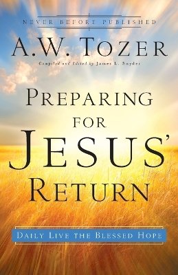 A W Tozer - Preparing for Jesus` Return – Daily Live the Blessed Hope - 9780764216220 - V9780764216220