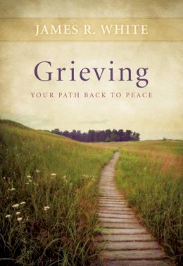 James R. White - Grieving – Your Path Back to Peace - 9780764220005 - V9780764220005