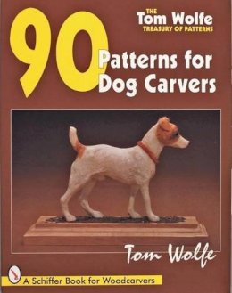 Tom Wolfe - Tom Wolfe’s Treasury of Patterns: 90 Patterns for Dog Carvers - 9780764300981 - V9780764300981