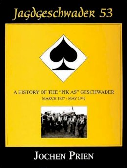 Jochen Prien - Jagdeschwader 53 Vol. I: A History of the “Pik As” Geschwader: March 1937 - May 1942 - 9780764301759 - V9780764301759