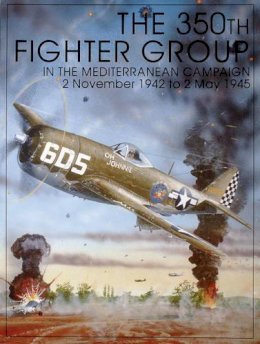 Ltd. Schiffer  Publishing - The 350th Fighter Group in the Mediterranean Campaign: 2 November 1942 to 2 May 1945 - 9780764302206 - V9780764302206