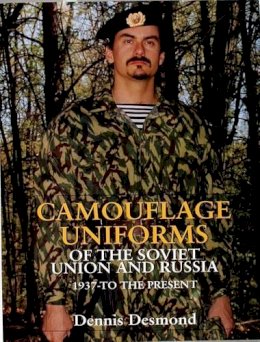 Dennis Desmond - Camouflage Uniforms of the Soviet Union and Russia: 1937-to the Present - 9780764304620 - V9780764304620