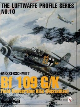 Harald Vogt - Luftwaffe Profile Series No.10: Bf 109 G/K Field Conversion Kits (Rüstsätze) - 9780764305658 - V9780764305658