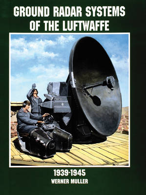 Werner Muller - Ground Radar Systems of the Luftwaffe 1939-1945 - 9780764305672 - V9780764305672