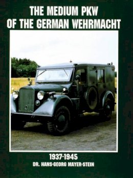 Hans-Georg Mayer-Stein - The Medium PKW of the German Wehrmacht 1937-1945 - 9780764305702 - V9780764305702