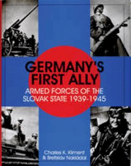 Charles K. Kliment - Germany´s First Ally: Armed Forces of the Slovak State 1939-1945 - 9780764305894 - V9780764305894