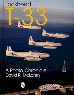 David McLaren - Lockheed T-33: A Photo Chronicle - 9780764306464 - V9780764306464