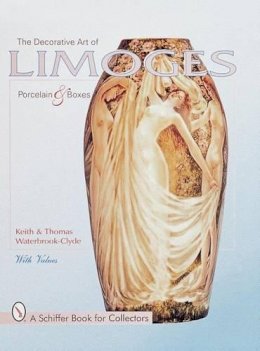 Keith And Thomas Waterbrook-Clyde - The Decorative Art of Limoges Porcelain and Boxes - 9780764308024 - V9780764308024