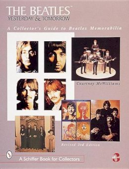 Courtney McWilliams - The Beatles: Yesterday and Tomorrow: A Collector´s Guide to Beatles Memorabilia - 9780764308529 - V9780764308529