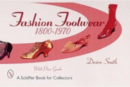 Desire Smith - Fashion Footwear: 1800-1970: 1800-1970 - 9780764311321 - V9780764311321