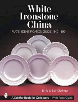 Ernie & Bev Dieringer - White Ironstone China: Plate Identification Guide 1840-1890 - 9780764312274 - V9780764312274