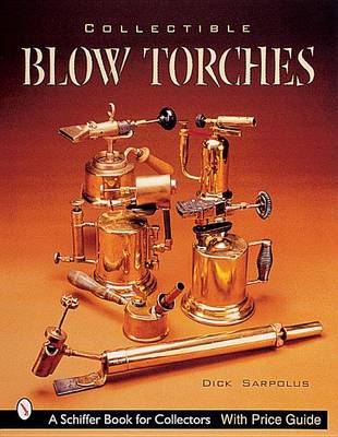 Dick Sarpolus - Collectible Blowtorches - 9780764312984 - V9780764312984