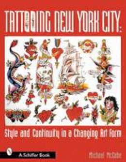 Michael McCabe - Tattooing New York City: Style and Continuity in a Changing Art Form - 9780764313882 - V9780764313882