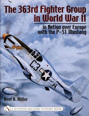 Kent D. Miller - The 363rd Fighter Group in World War II: in Action over Germany with the P-51 Mustang - 9780764316296 - V9780764316296