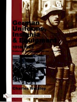 Charles Woolley - German Uniforms, Insignia & Equipment 1918-1923: Freikorps, Reichswehr, Vehicles, Weapons - 9780764316630 - V9780764316630