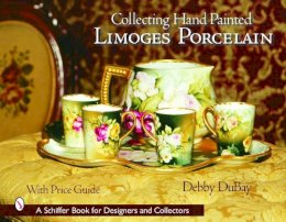 Debby Dubay - Collecting Hand Painted Limoges Porcelain: Boxes to Vases - 9780764318863 - V9780764318863