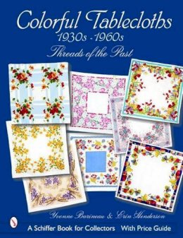 Yvonne Barineau - Colorful Tablecloths 1930s-1960s: Threads of the Past - 9780764320736 - V9780764320736