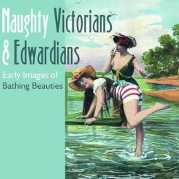 Mary L. Martin - Naughty Victorians and Edwardians: Early Images of Bathing Beauties - 9780764321153 - V9780764321153