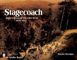 Sandor Demlinger - Stagecoach: Views of the Old West, 1849-1915 - 9780764321245 - V9780764321245